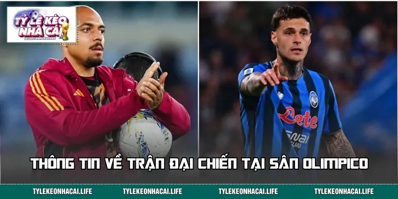 Thông tin về trận đại chiến tại sân Olimpico