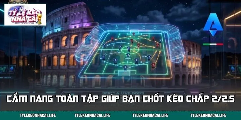 Cẩm nang toàn tập giúp bạn chốt kèo chấp 2/2.5