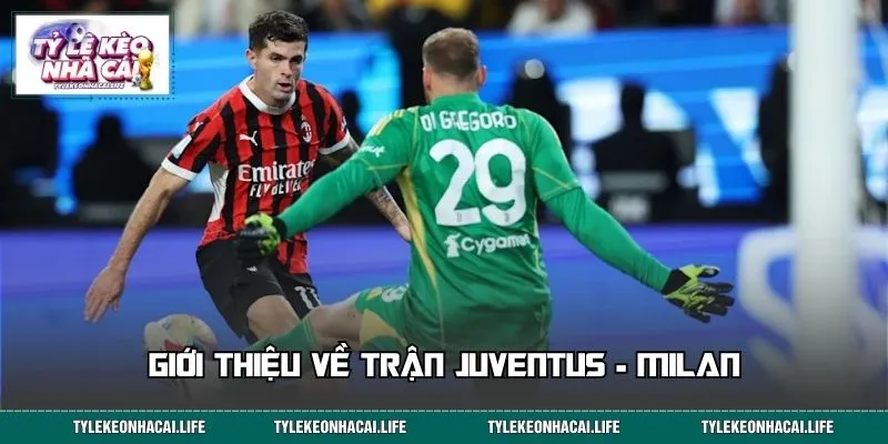 Giới thiệu về trận Juventus - Milan